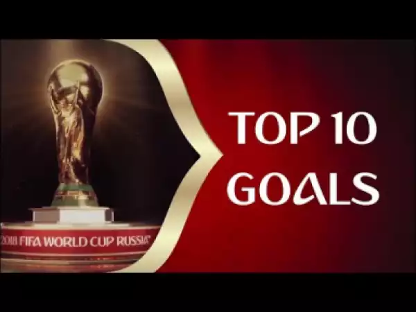 Video: 2018 FIFA World Cup: Top 10 Goals (Official Selection)